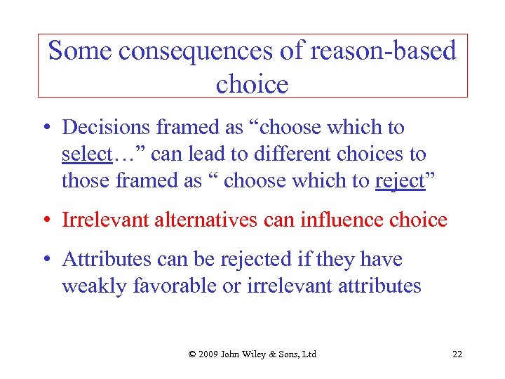 Some consequences of reason-based choice • Decisions framed as “choose which to select…” can