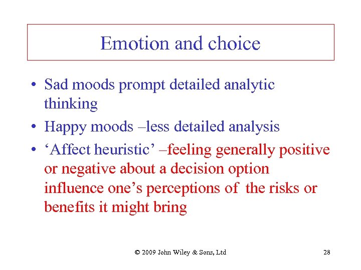 Emotion and choice • Sad moods prompt detailed analytic thinking • Happy moods –less