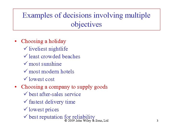 Examples of decisions involving multiple objectives • Choosing a holiday ü liveliest nightlife ü