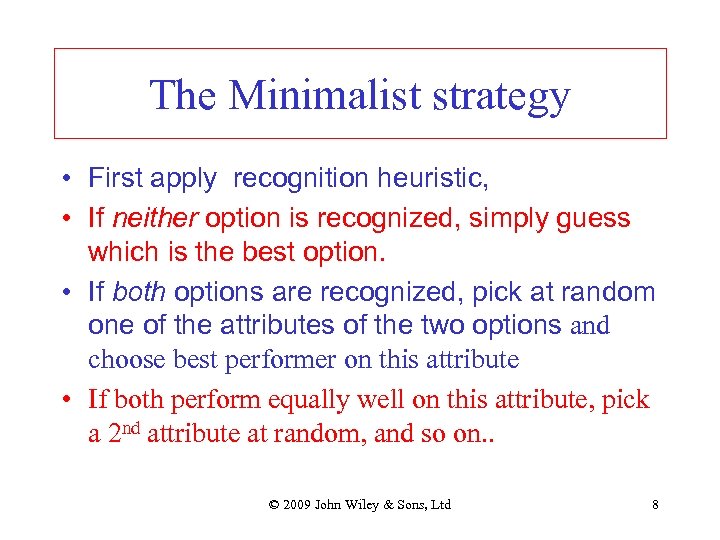 The Minimalist strategy • First apply recognition heuristic, • If neither option is recognized,