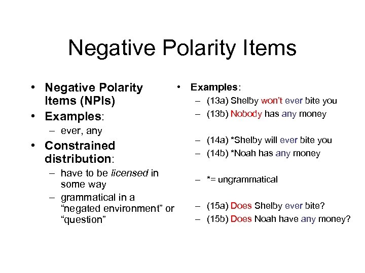 Negative Polarity Items • Negative Polarity Items (NPIs) • Examples: – ever, any •