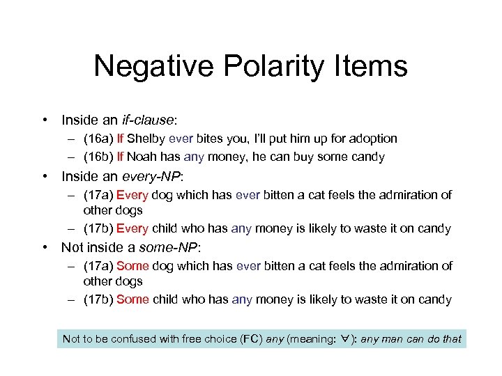 Negative Polarity Items • Inside an if-clause: – (16 a) If Shelby ever bites