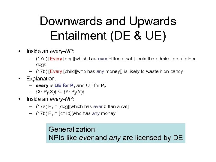 Downwards and Upwards Entailment (DE & UE) • Inside an every-NP: – (17 a)