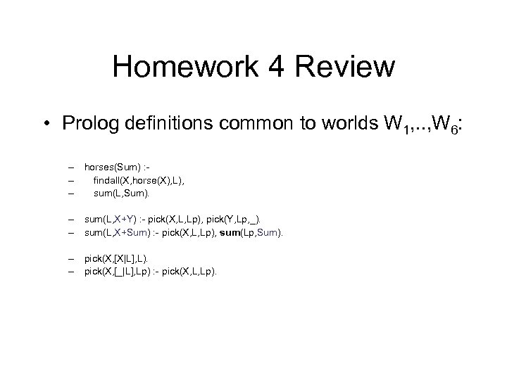 Homework 4 Review • Prolog definitions common to worlds W 1, . . ,