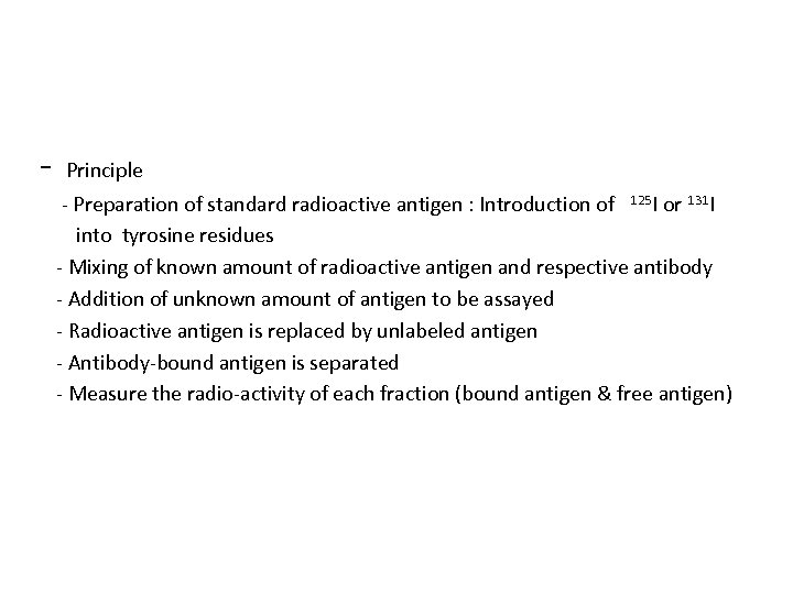 - Principle - Preparation of standard radioactive antigen : Introduction of 125 I or