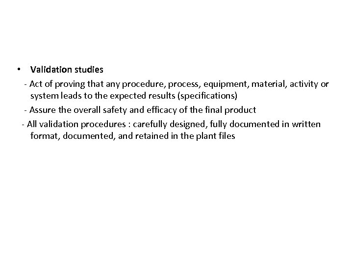  • Validation studies - Act of proving that any procedure, process, equipment, material,