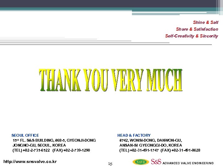 Shine & Salt Share & Satisfaction Self-Creativity & Sincerity SEOUL OFFICE 15 th FL.