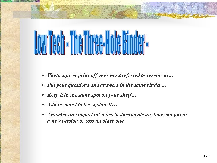  • Photocopy or print off your most referred to resources… • Put your