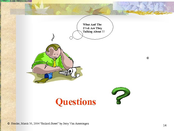 What And The $%& Are They Talking About ? ? © Questions © Header,