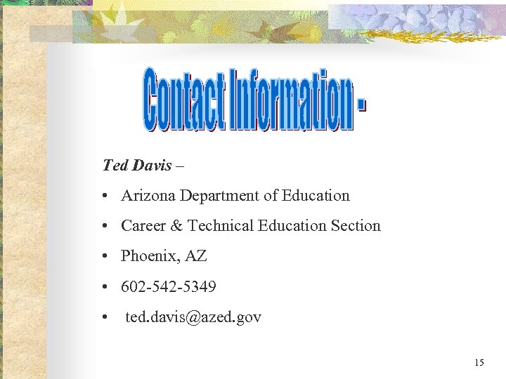 Ted Davis – • Arizona Department of Education • Career & Technical Education Section