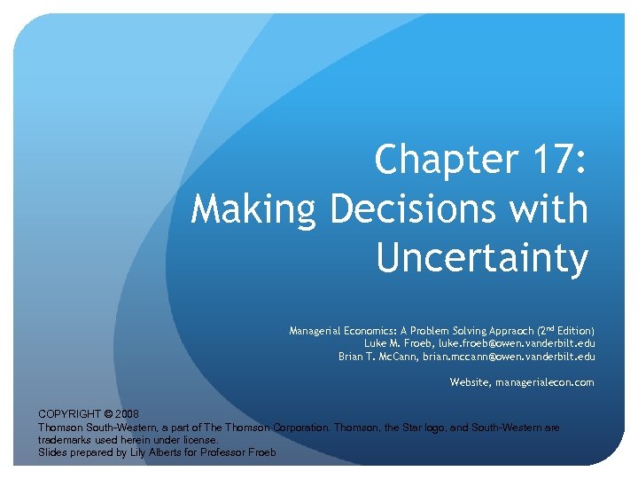 Chapter 17: Making Decisions with Uncertainty Managerial Economics: A Problem Solving Appraoch (2 nd