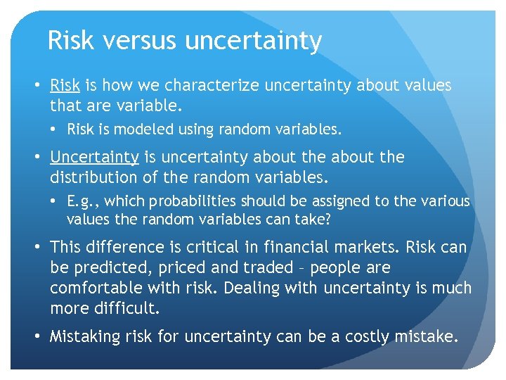 Risk versus uncertainty • Risk is how we characterize uncertainty about values that are