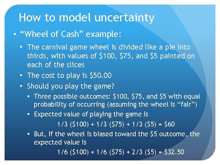 How to model uncertainty • “Wheel of Cash” example: • The carnival game wheel