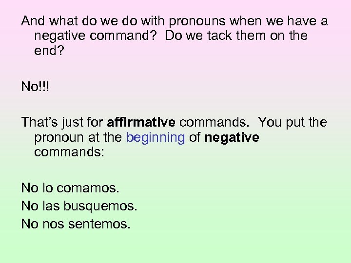 And what do we do with pronouns when we have a negative command? Do