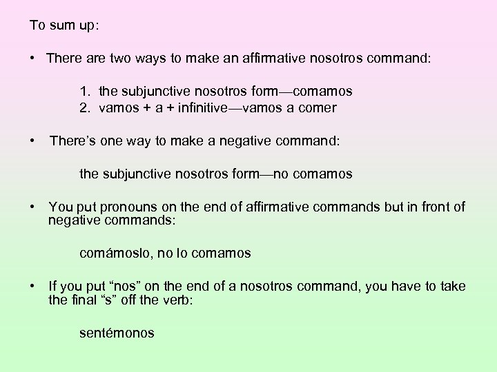To sum up: • There are two ways to make an affirmative nosotros command:
