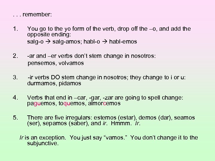 . . . remember: 1. You go to the yo form of the verb,