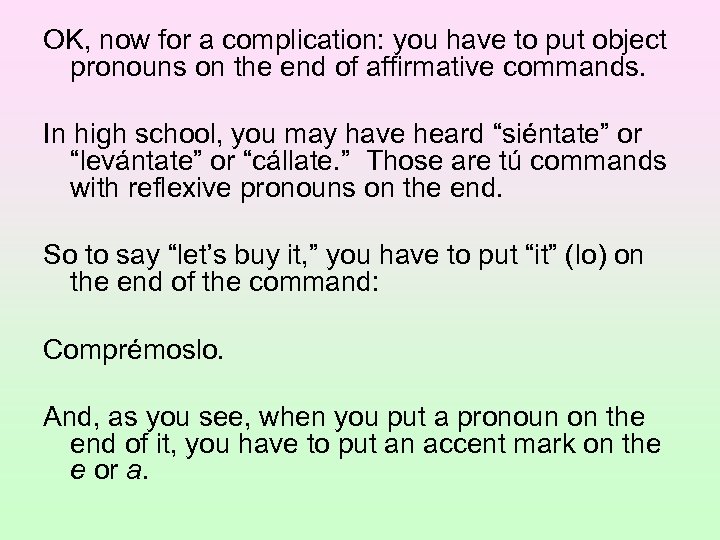 OK, now for a complication: you have to put object pronouns on the end