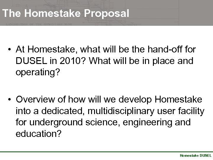 The Homestake Proposal • At Homestake, what will be the hand-off for DUSEL in