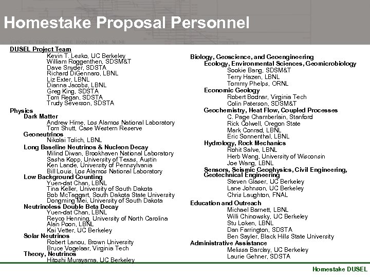 Homestake Proposal Personnel DUSEL Project Team Kevin T. Lesko, UC Berkeley William Roggenthen, SDSM&T