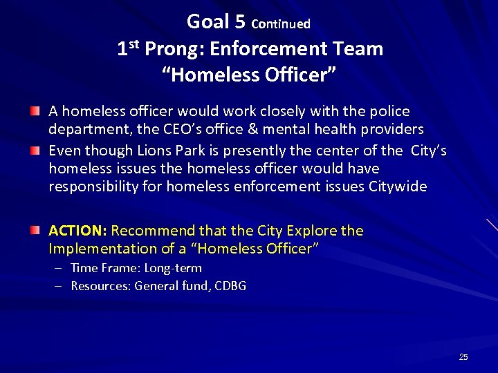 Goal 5 Continued 1 st Prong: Enforcement Team “Homeless Officer” A homeless officer would