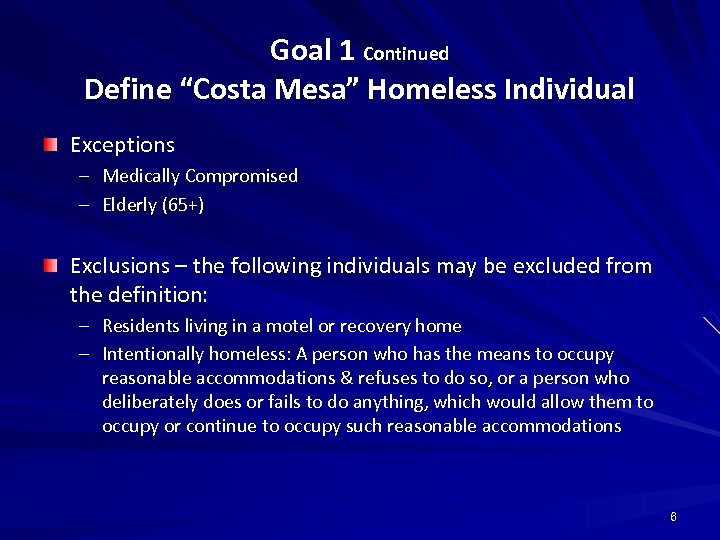 Goal 1 Continued Define “Costa Mesa” Homeless Individual Exceptions – Medically Compromised – Elderly