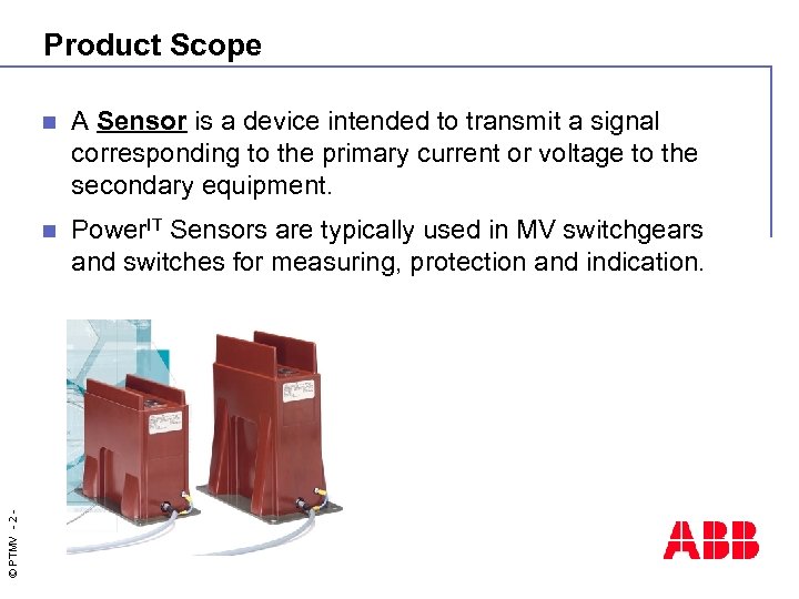 Product Scope A Sensor is a device intended to transmit a signal corresponding to