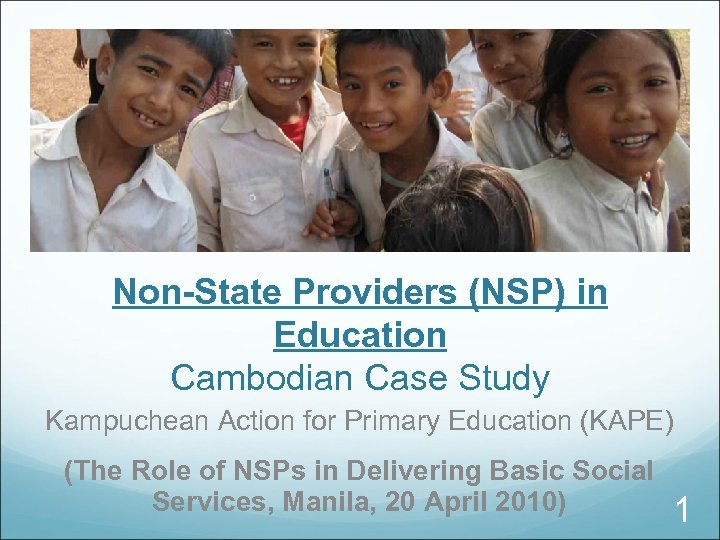 Non-State Providers (NSP) in Education Cambodian Case Study Kampuchean Action for Primary Education (KAPE)