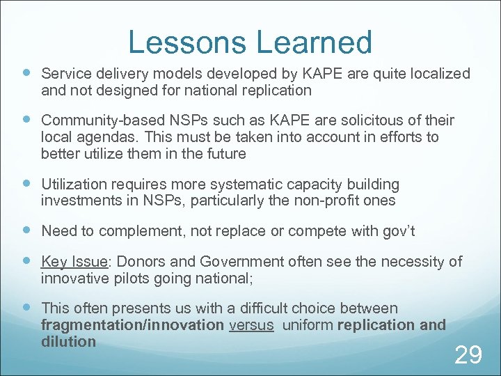 Lessons Learned Service delivery models developed by KAPE are quite localized and not designed