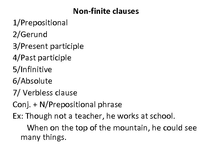Non-finite clauses 1/Prepositional 2/Gerund 3/Present participle 4/Past participle 5/Infinitive 6/Absolute 7/ Verbless clause Conj.