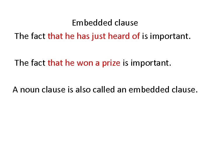 Embedded clause The fact that he has just heard of is important. The fact