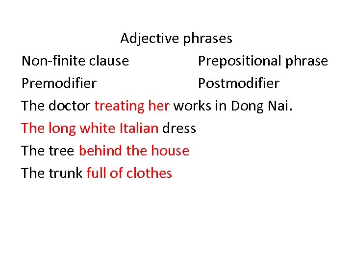 Adjective phrases Non-finite clause Prepositional phrase Premodifier Postmodifier The doctor treating her works in