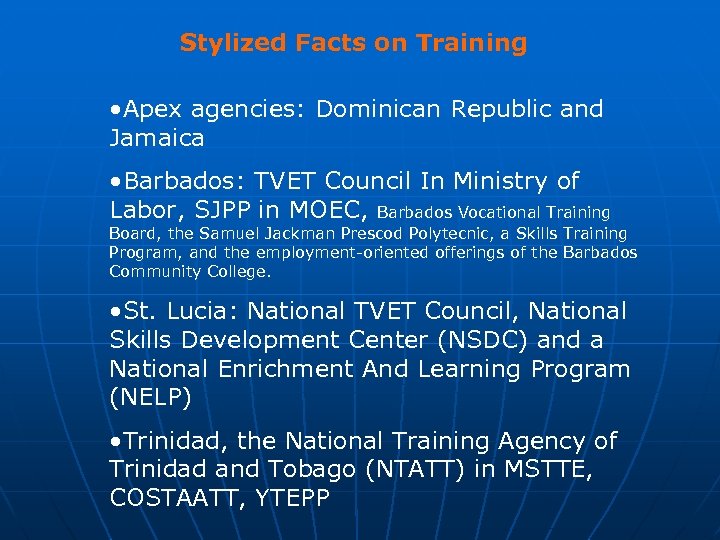 Stylized Facts on Training • Apex agencies: Dominican Republic and Jamaica • Barbados: TVET