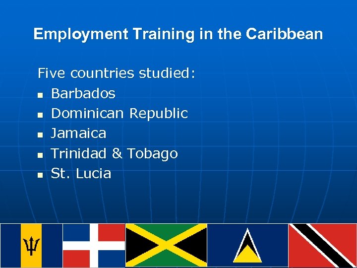 Employment Training in the Caribbean Five countries studied: n Barbados n Dominican Republic n