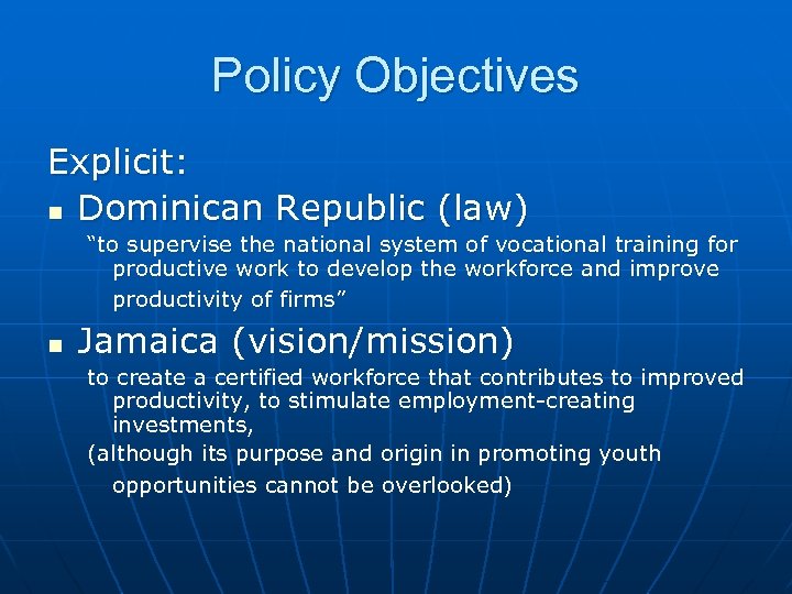 Policy Objectives Explicit: n Dominican Republic (law) “to supervise the national system of vocational