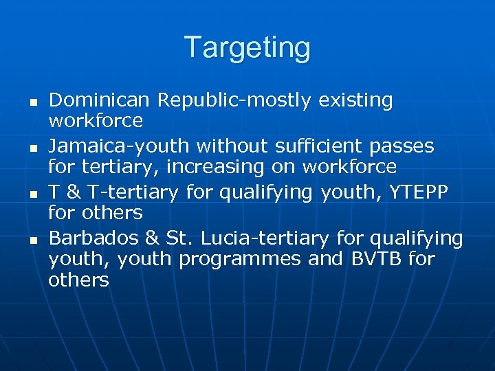 Targeting n n Dominican Republic-mostly existing workforce Jamaica-youth without sufficient passes for tertiary, increasing