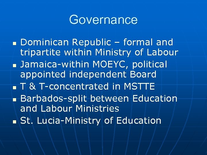Governance n n n Dominican Republic – formal and tripartite within Ministry of Labour