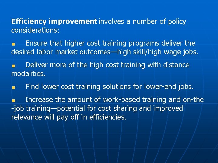 Efficiency improvement involves a number of policy considerations: Ensure that higher cost training programs