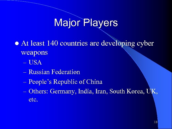 Major Players l At least 140 countries are developing cyber weapons – USA –