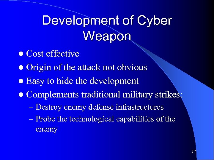 Development of Cyber Weapon l Cost effective l Origin of the attack not obvious