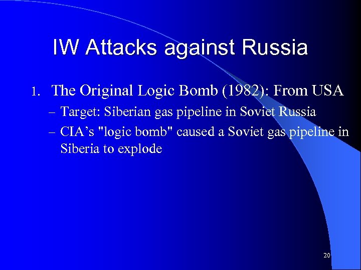 IW Attacks against Russia 1. The Original Logic Bomb (1982): From USA – Target: