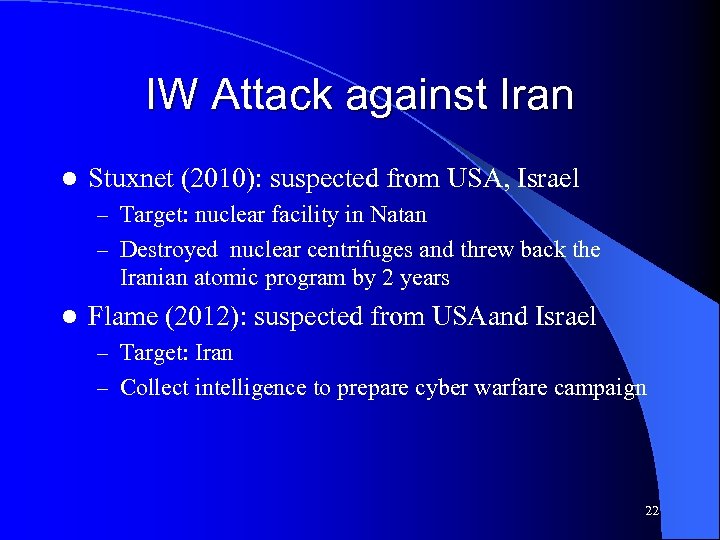 IW Attack against Iran l Stuxnet (2010): suspected from USA, Israel – Target: nuclear