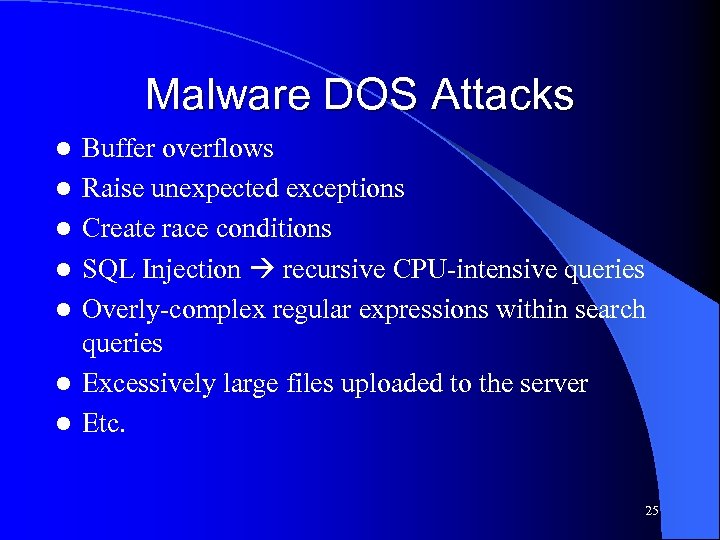 Malware DOS Attacks l l l l Buffer overflows Raise unexpected exceptions Create race