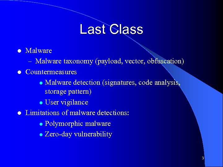 Last Class Malware – Malware taxonomy (payload, vector, obfuscation) l Countermeasures l Malware detection