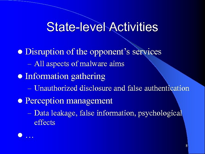 State-level Activities l Disruption of the opponent’s services – All aspects of malware aims