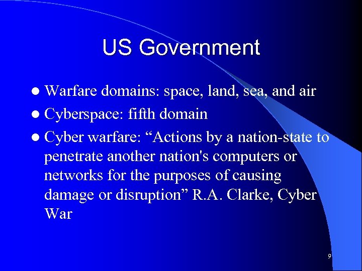 US Government l Warfare domains: space, land, sea, and air l Cyberspace: fifth domain