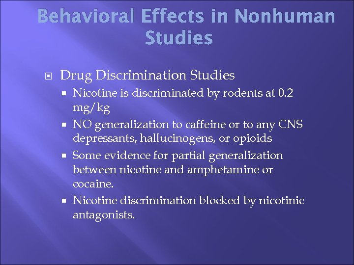 Behavioral Effects in Nonhuman Studies Drug Discrimination Studies Nicotine is discriminated by rodents at