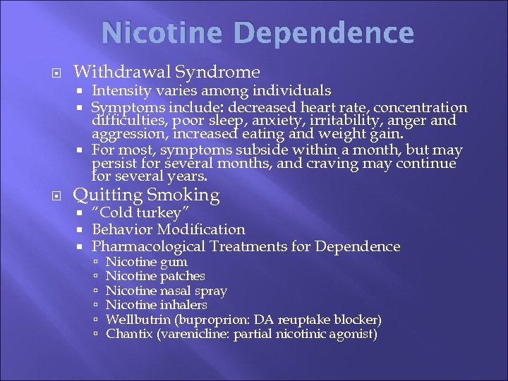 Nicotine Dependence Withdrawal Syndrome Intensity varies among individuals Symptoms include: decreased heart rate, concentration