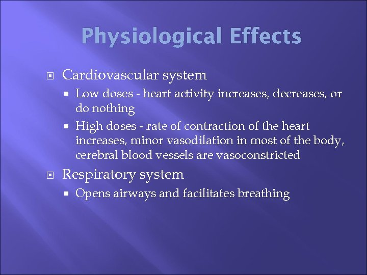 Physiological Effects Cardiovascular system Low doses - heart activity increases, decreases, or do nothing