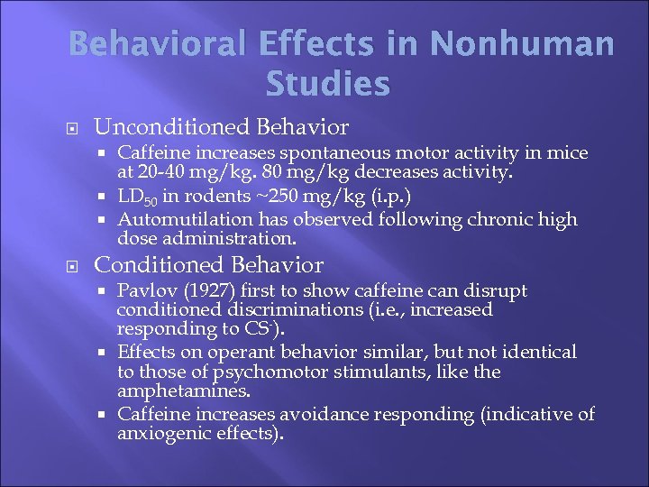Behavioral Effects in Nonhuman Studies Unconditioned Behavior Caffeine increases spontaneous motor activity in mice