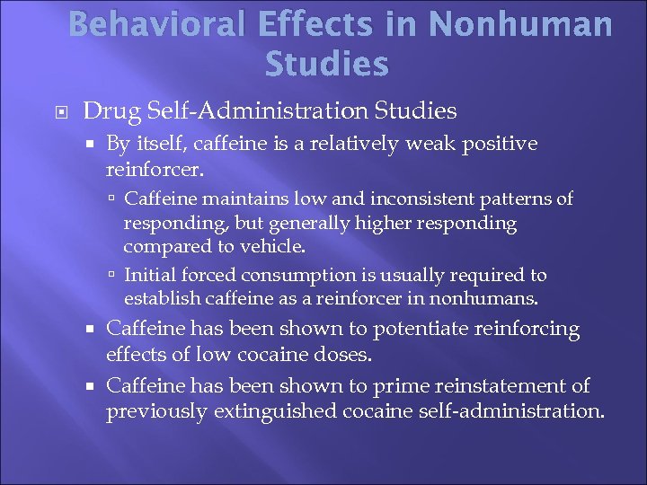 Behavioral Effects in Nonhuman Studies Drug Self-Administration Studies By itself, caffeine is a relatively